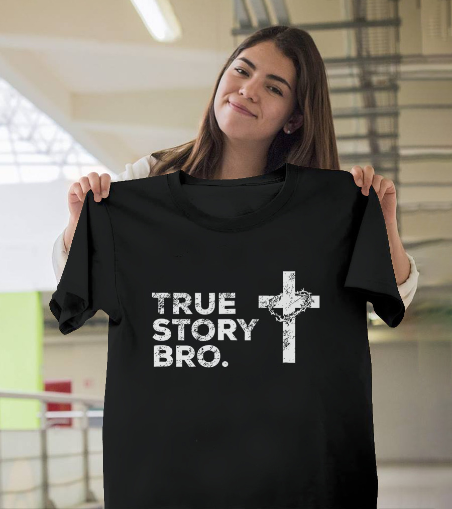 True Story Bro Cross with Crown of Thorns T-Shirt
