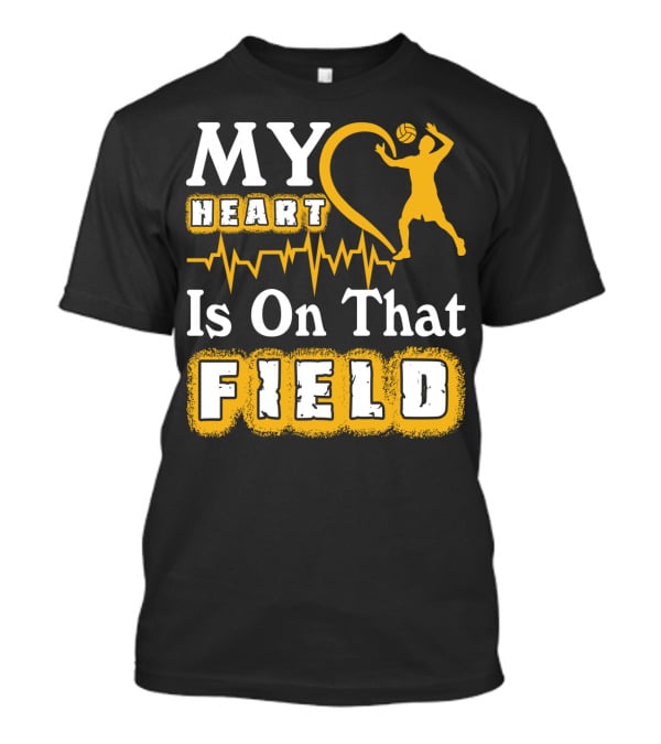 My Heart Is On That Field Volleyball Lover Volleyball T-Shirt