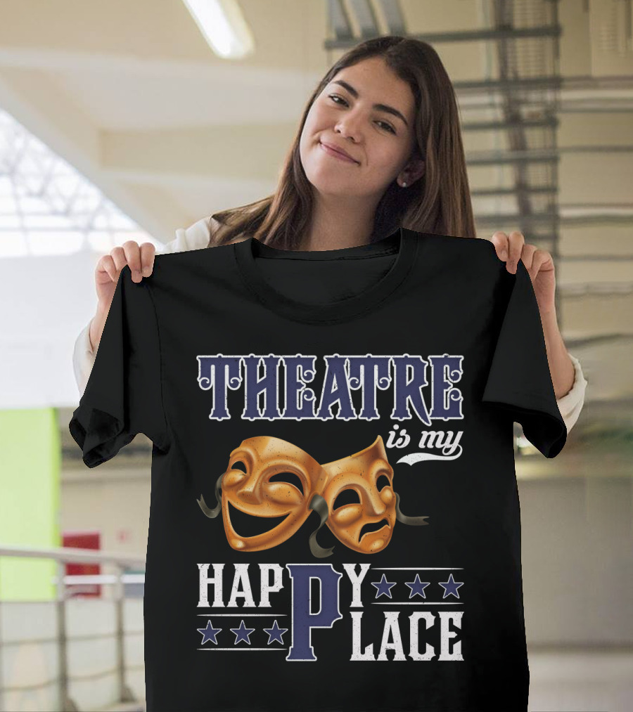 THEATRE IS MY HAPPY PLACE Comedy Tragedy Masks T-Shirt