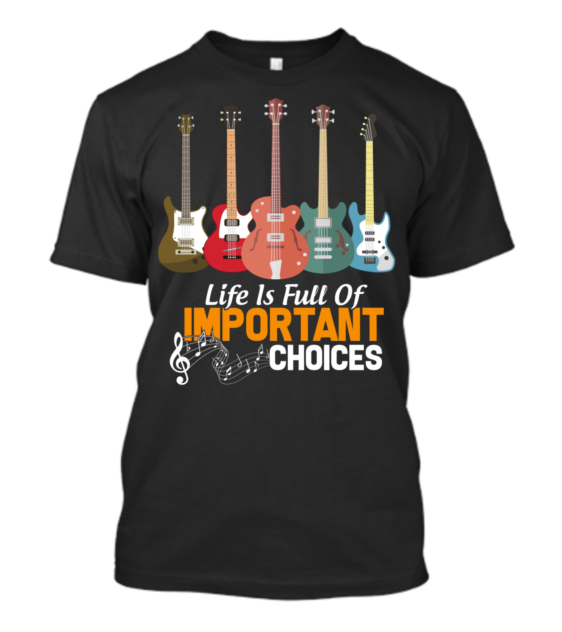 Life Is Full Of Important Choices Funny Bass Guitars Musical Notes T-Shirt