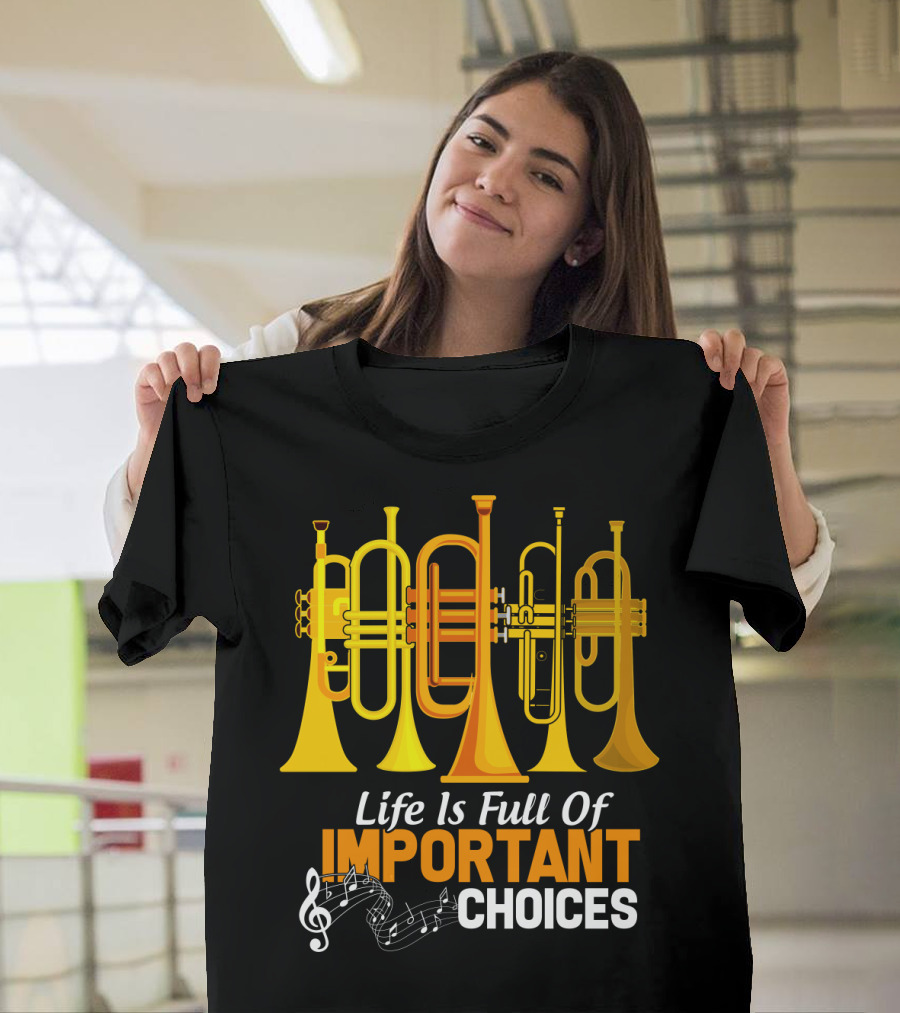 Life Is Full Of Important Choices Trumpet Musical Notes T-Shirt