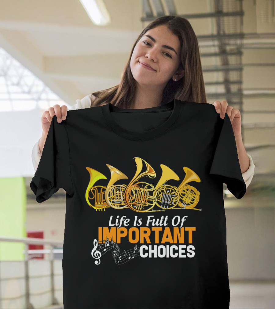 Life Is Full Of Important Choices Funny French Horn Musical Humor T-Shirt