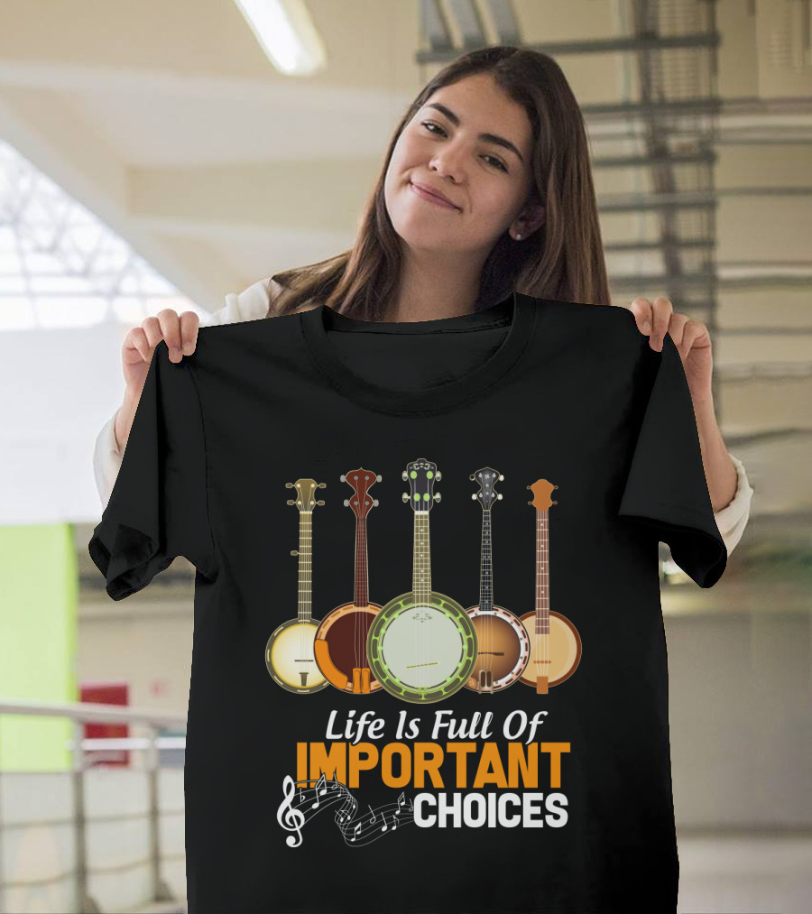 Life Is Full Of Important Choices Banjo Musical Notes T-Shirt