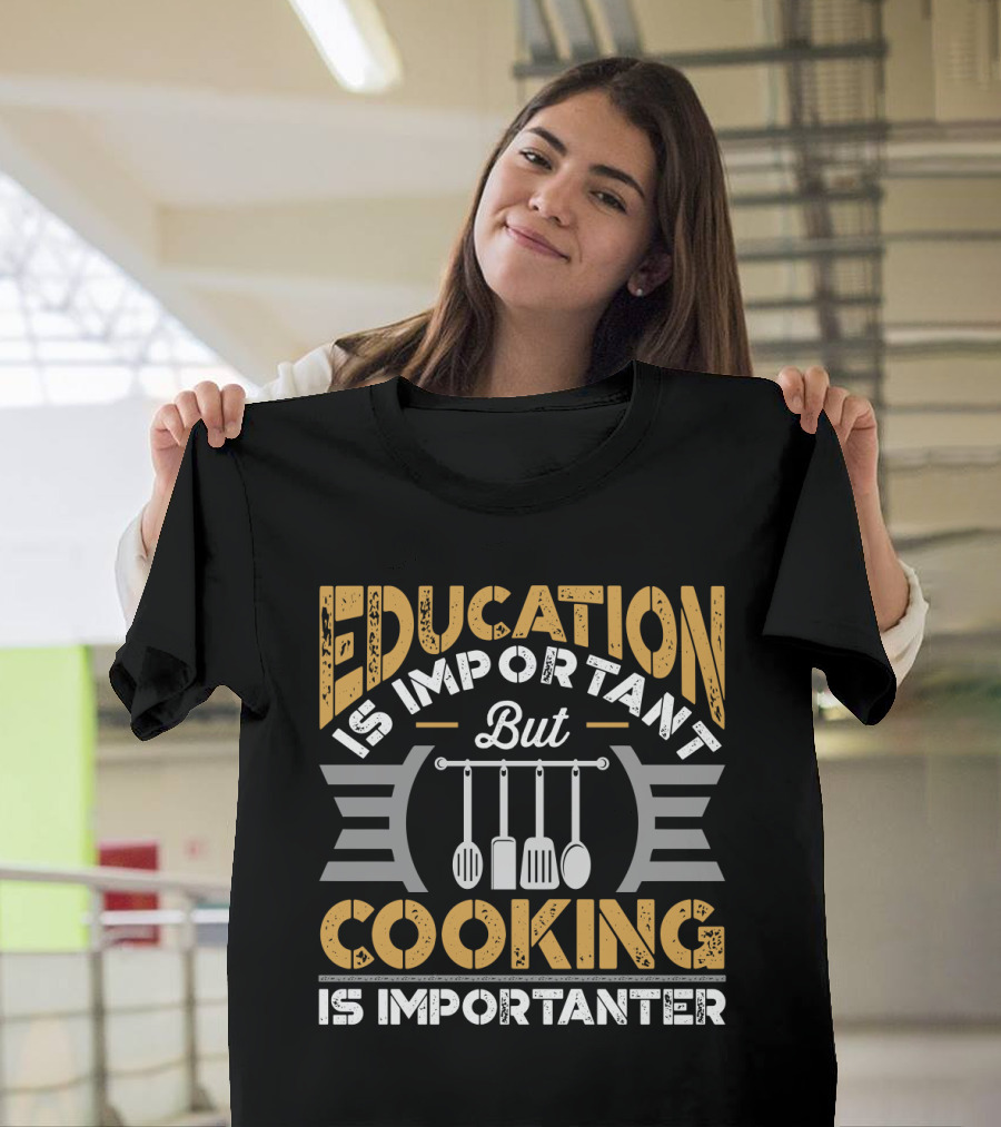 Education Is Important But Cooking Is Importanter With Hanging Utensils T-Shirt