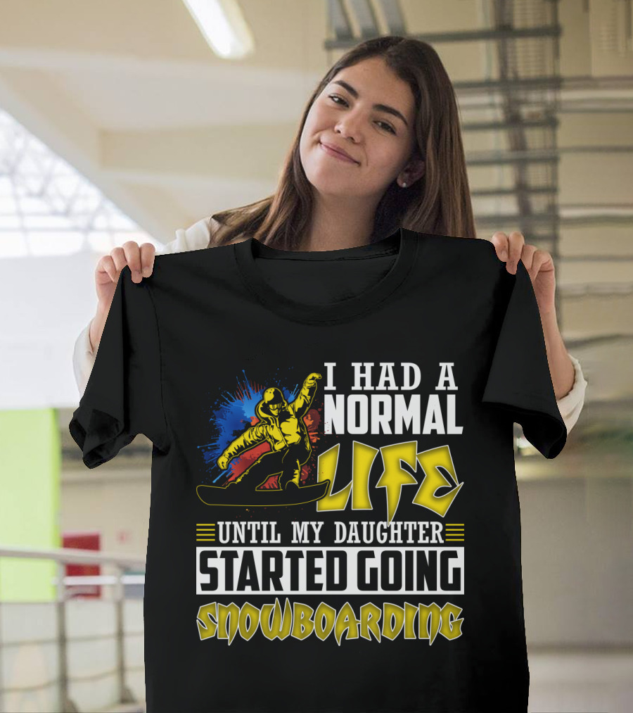 I Had A Normal Life Until My Daughter Started Going Snowboarding Snowboarder Art Explosion T-Shirt