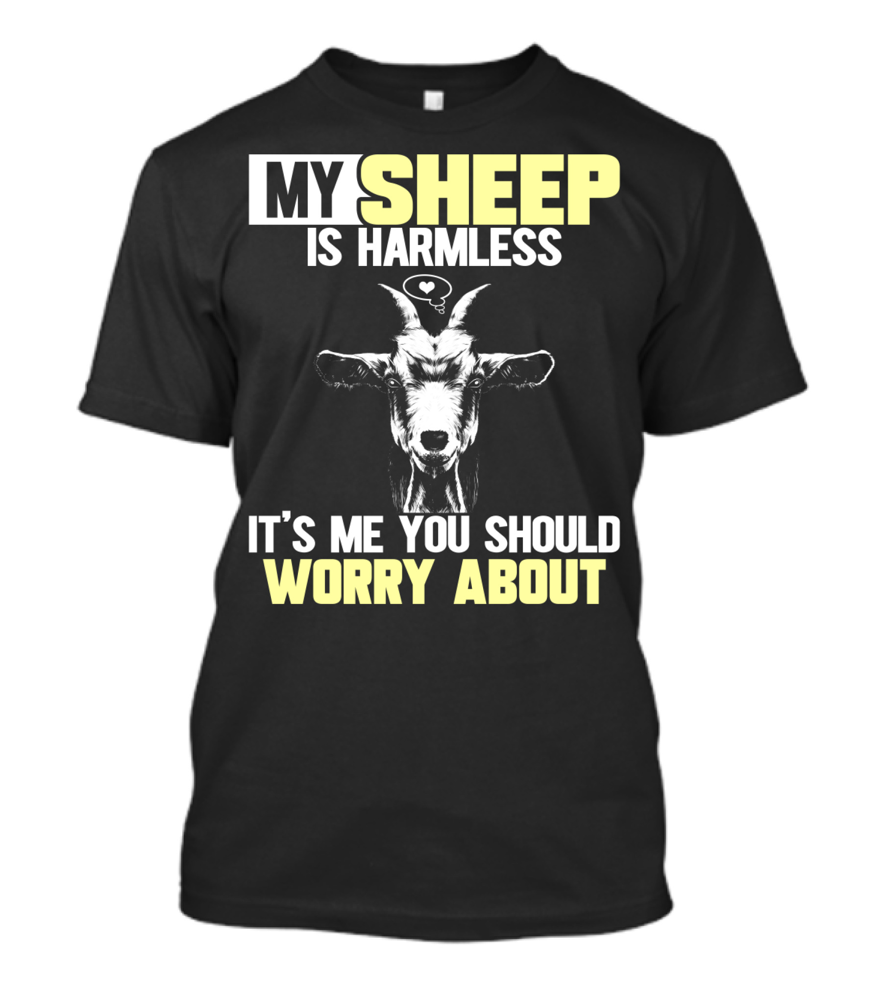 My Sheep Is Harmless It's ME You Should Worry About T-Shirt