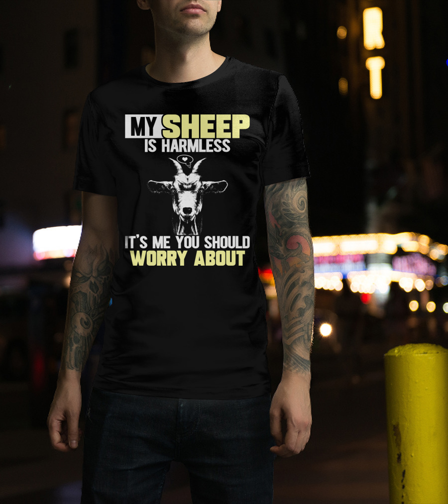 My Sheep Is Harmless It's ME You Should Worry About T-Shirt