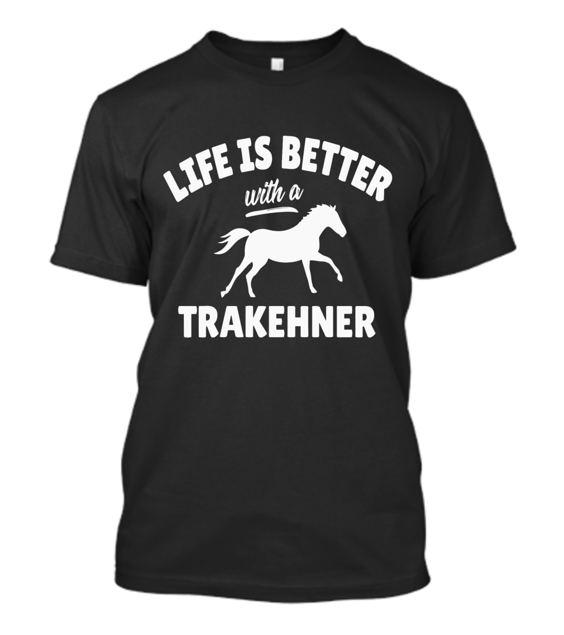 Life Is Better With A Trakehner Equestrian Horse Riding T-Shirt