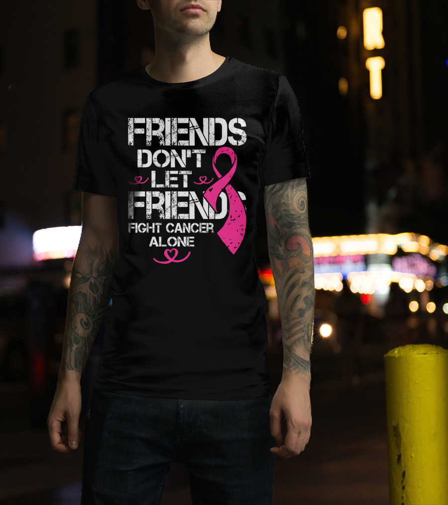 Friends Don't Let Friends Fight Cancer Alone Breast Cancer T-Shirt