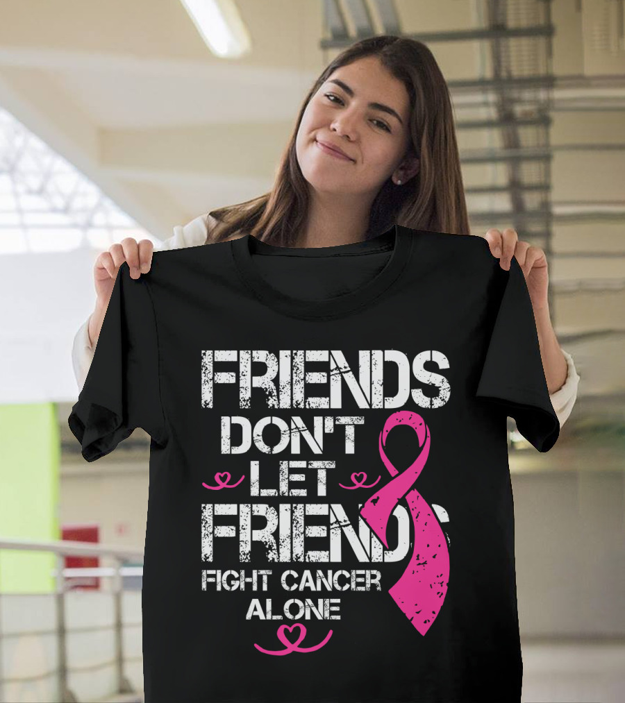 Friends Don't Let Friends Fight Cancer Alone Breast Cancer T-Shirt