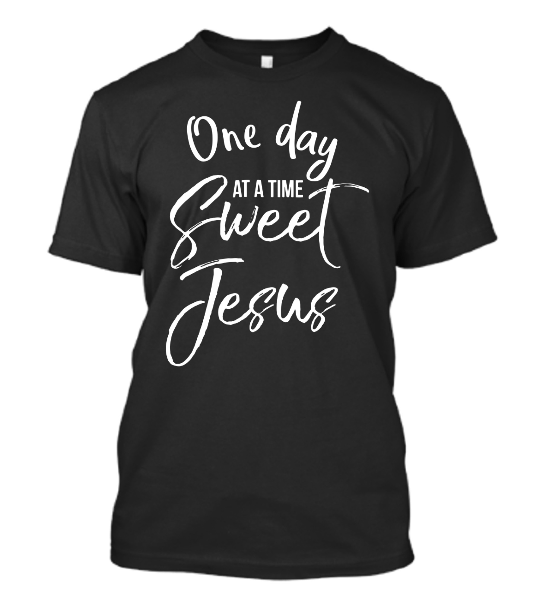 One Day At A Time Sweet Jesus Inspirational Phrase T-Shirt