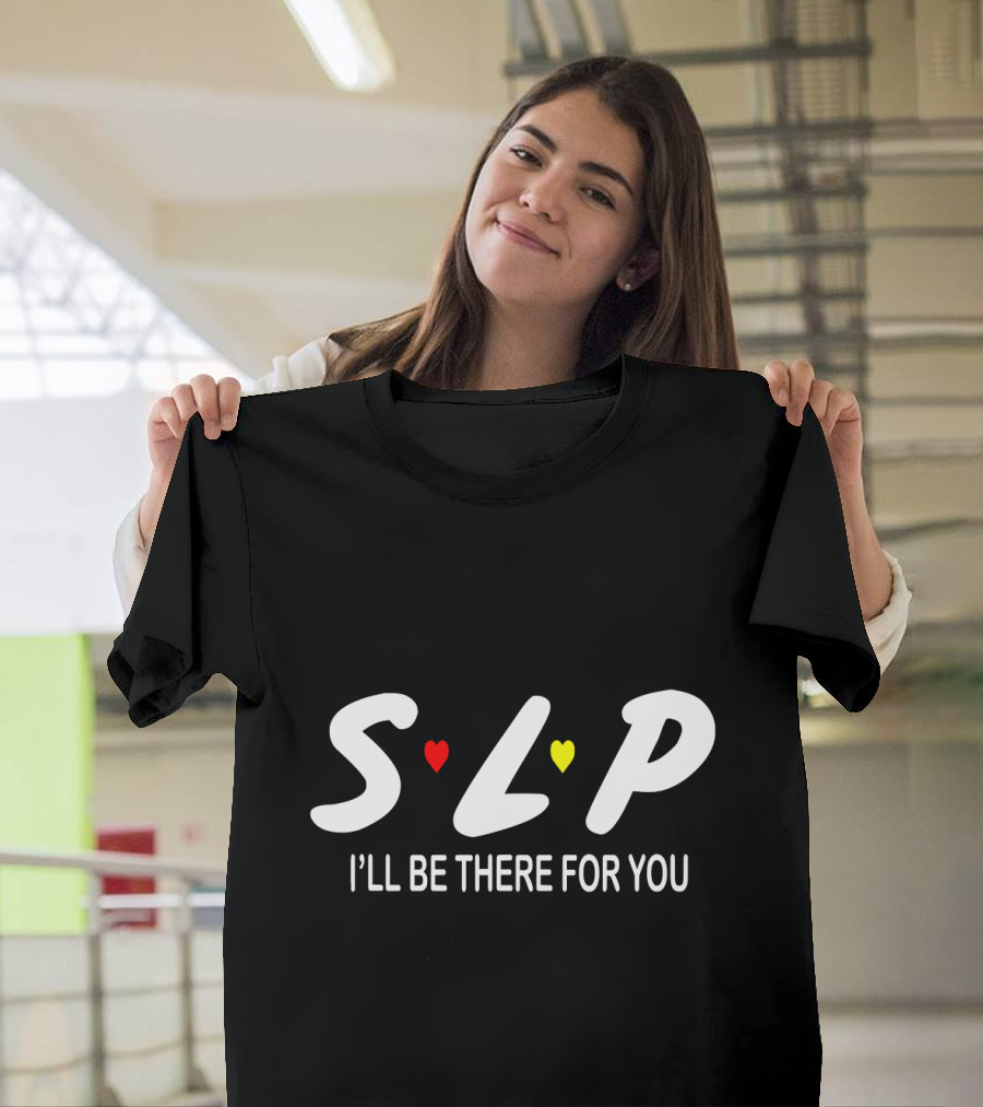 SLP I'll Be There for You Speech Therapist T-Shirt