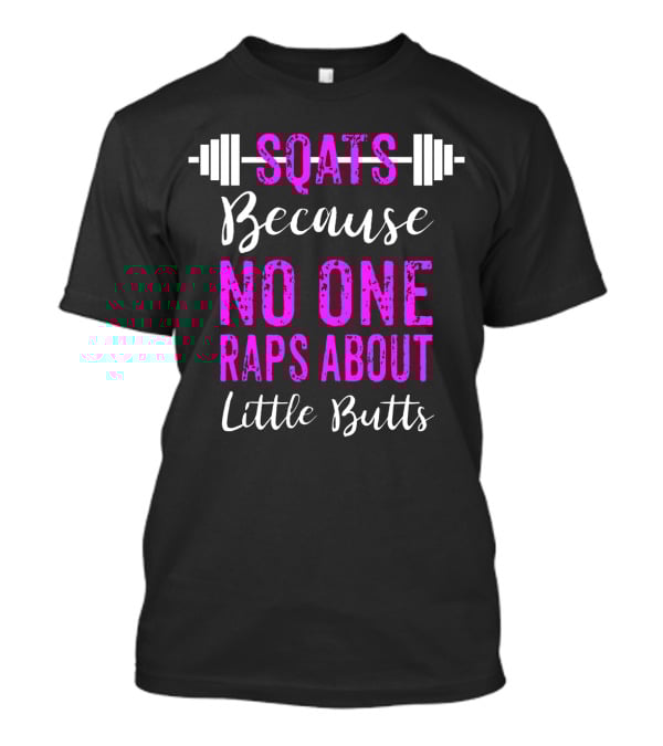 Squats Because No One Raps About Little Butts Workout Tank With Barbell T-Shirt
