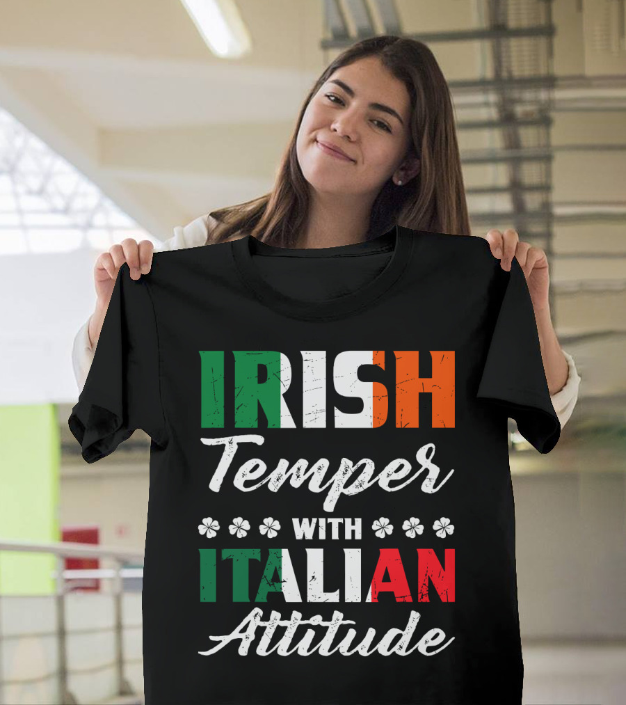 Irish Temper with Italian Attitude Irish Italian T-Shirt