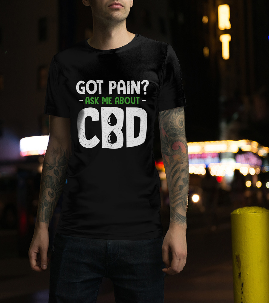 Got Pain Ask Me About CBD T-Shirt
