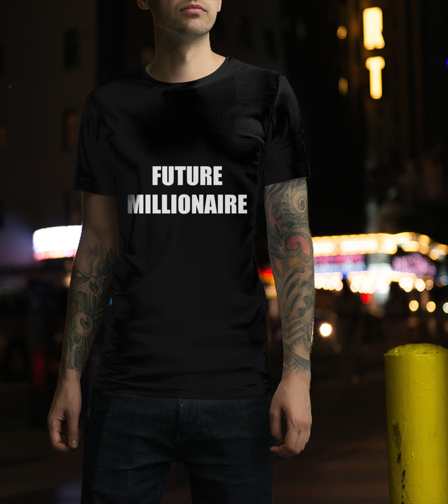 Future Millionaire Wealthy Rich Lifestyle Money T-Shirt