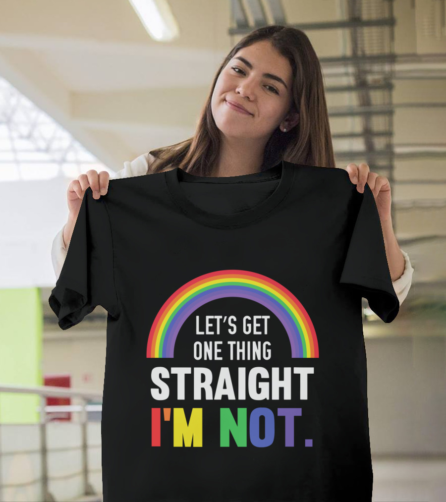 Let's Get One Thing Straight I'm Not with Rainbow Gay Pride T-Shirt