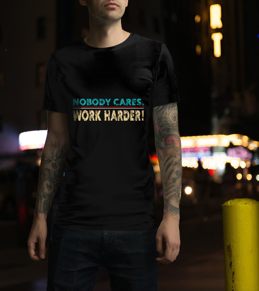 Nobody Cares Work Harder Retro Vintage Text T-Shirt
