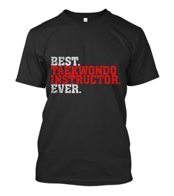 Best Taekwondo Instructor Ever T-Shirt