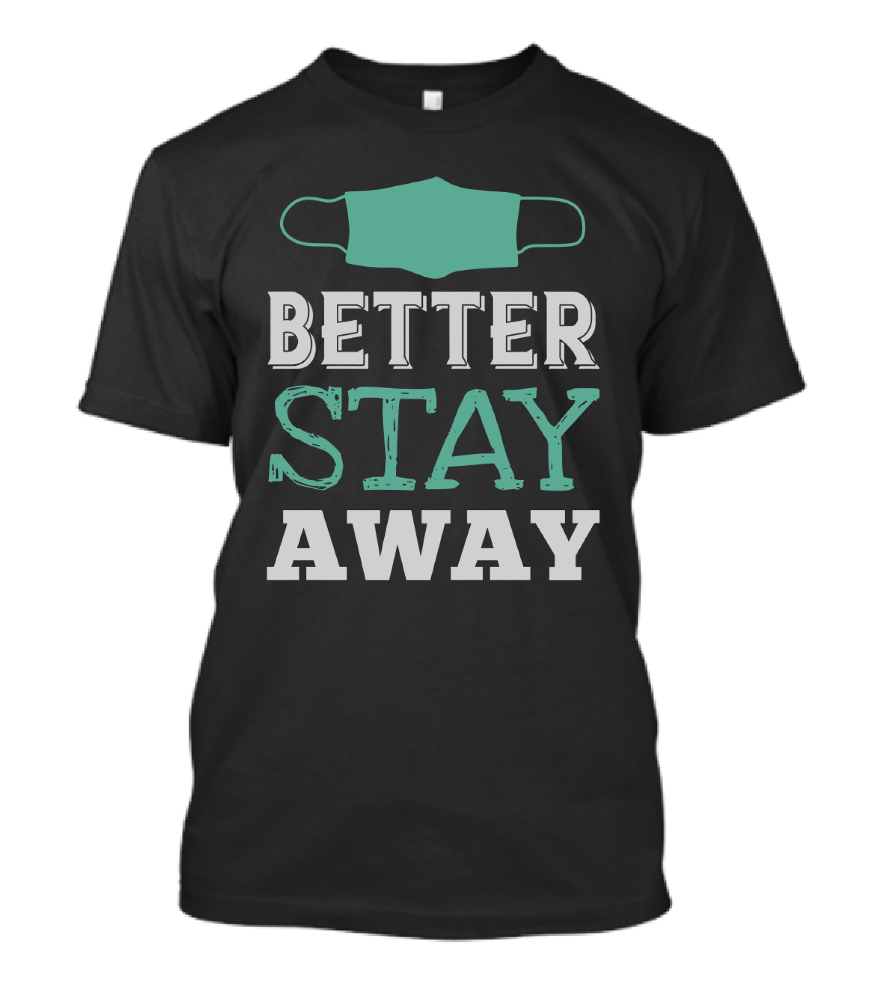 Better Stay Away Mask T-Shirt
