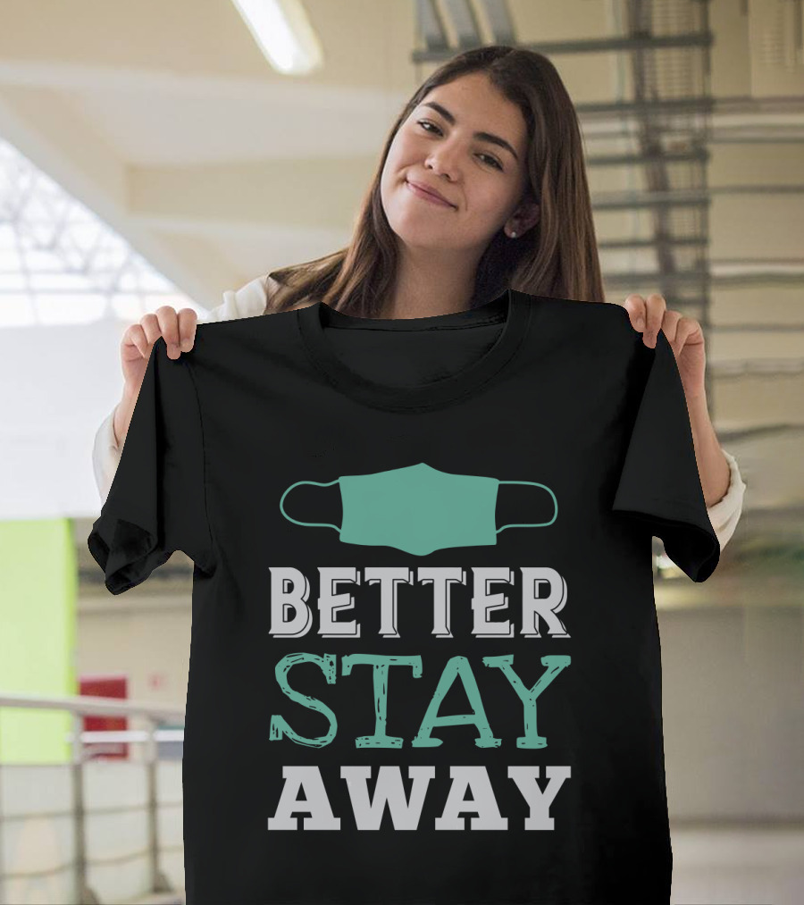 Better Stay Away Mask T-Shirt