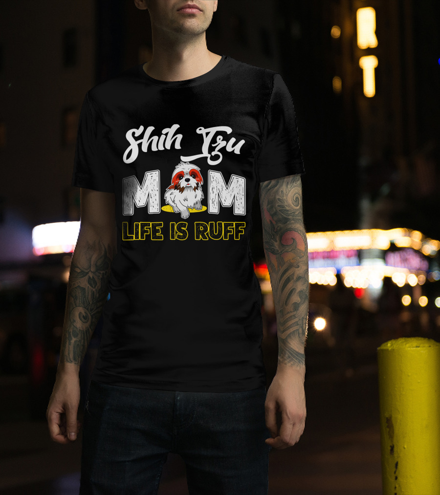 Shih Tzu Mom Life Is Ruff With Cute Dog T-Shirt