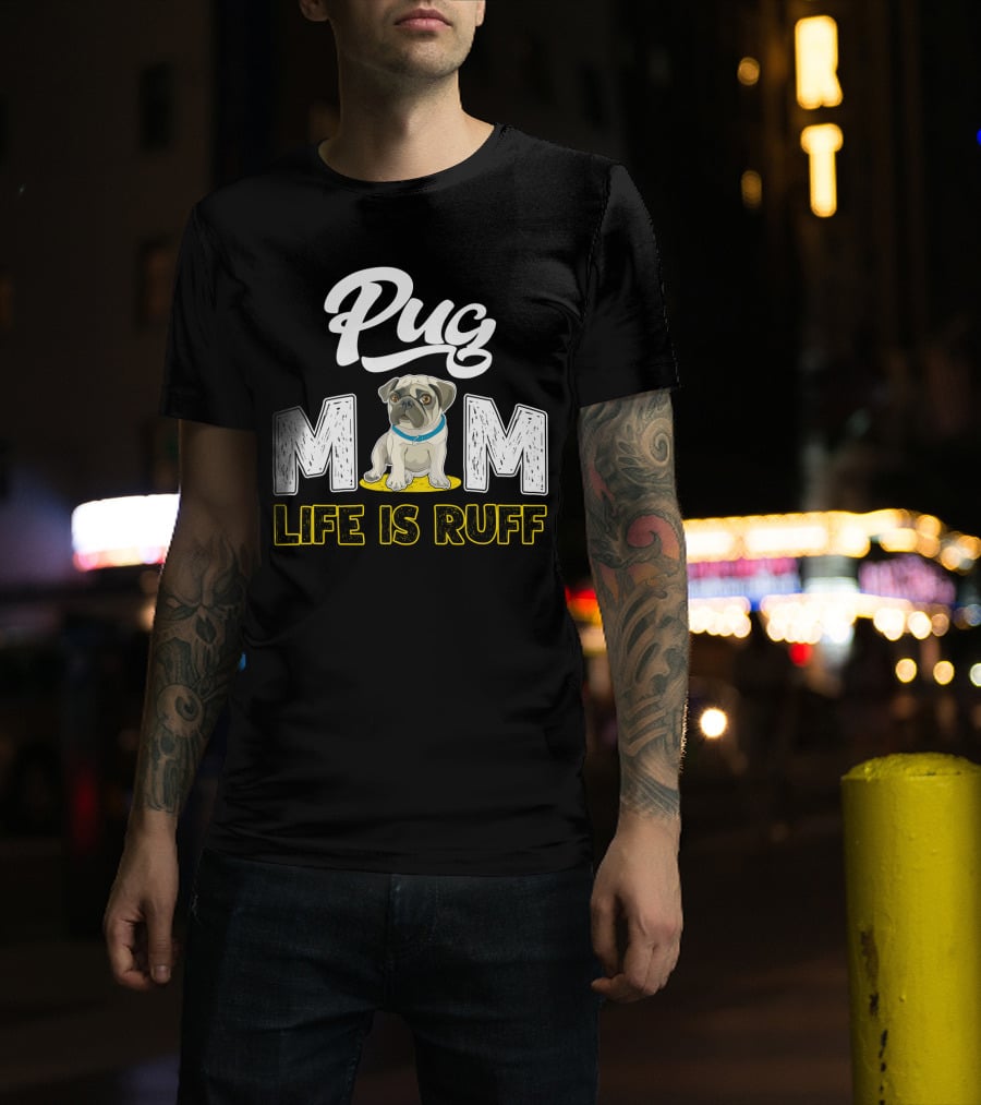 Pug Mom Life Is Ruff With Cute Pug T-Shirt