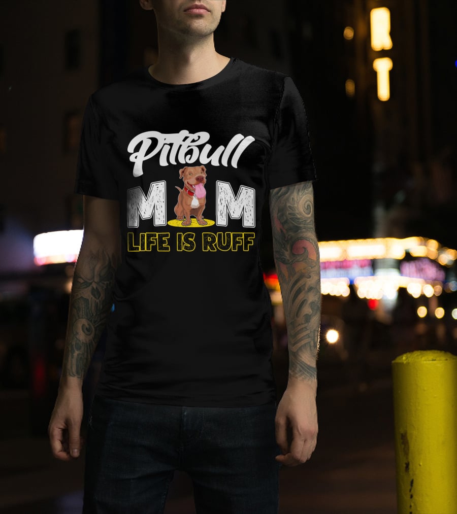 Pitbull Mom Life Is Ruff T-Shirt