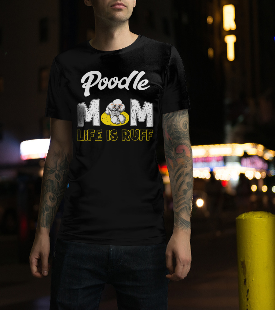 Poodle Mom Life Is Ruff Sunglasses Fun T-Shirt