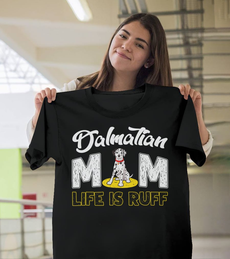 Dalmatian Mom Life Is Ruff Dog Lover T-Shirt