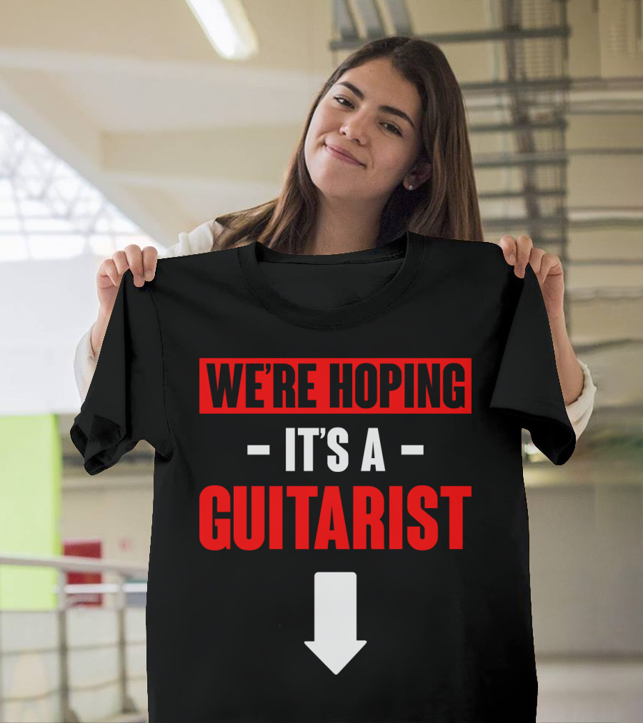 WE'RE HOPING IT'S A GUITARIST WITH DOWNWARD ARROW SIGN T-Shirt