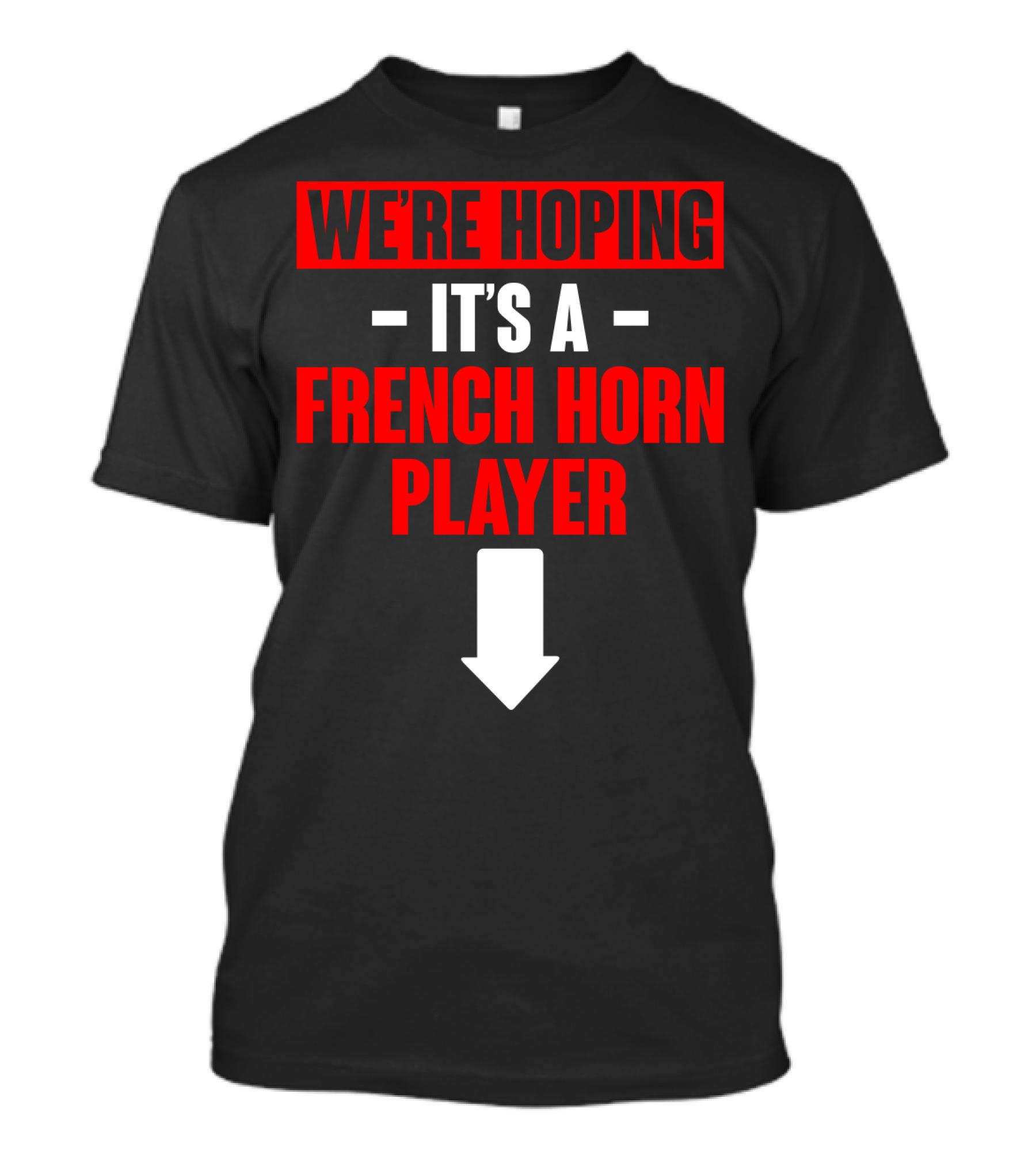 We're Hoping It's A French Horn Player With Downward Arrow T-Shirt