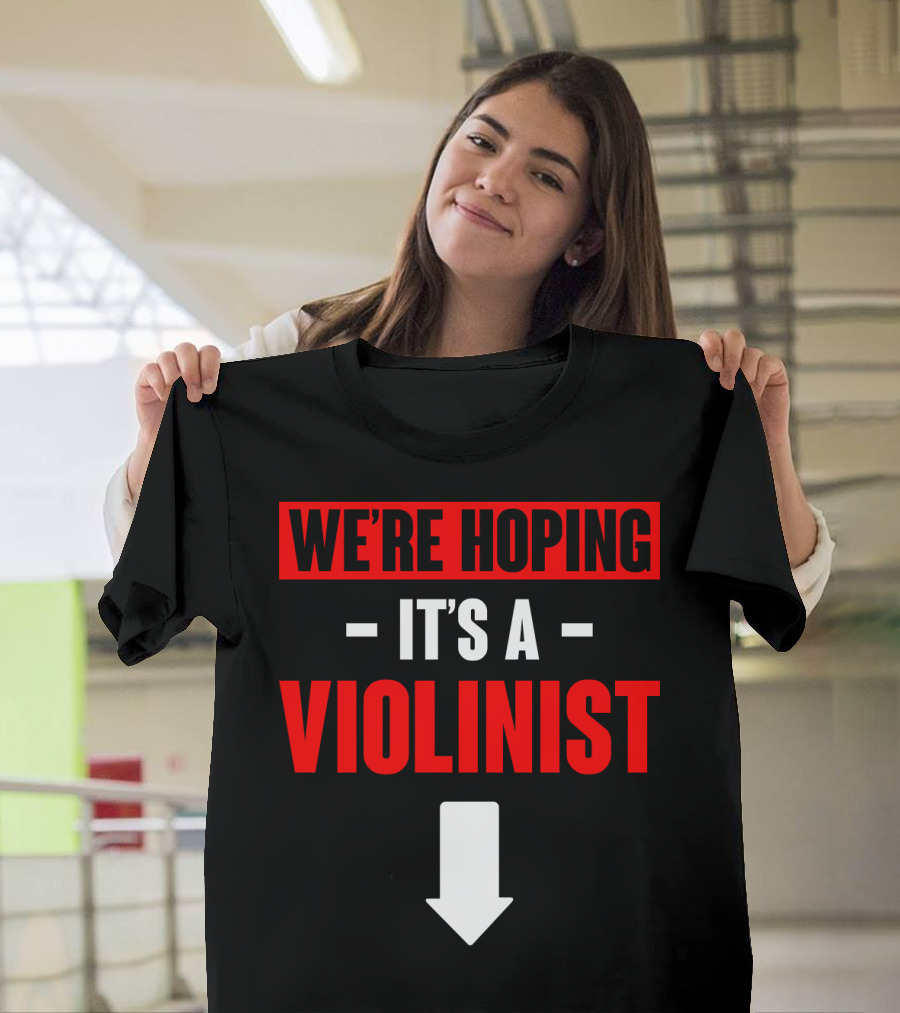 WE'RE HOPING IT'S A VIOLINIST Arrow Down T-Shirt