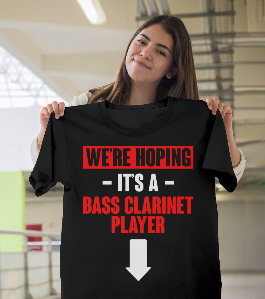 We're Hoping It's A Bass Clarinet Player Arrow Down T-Shirt