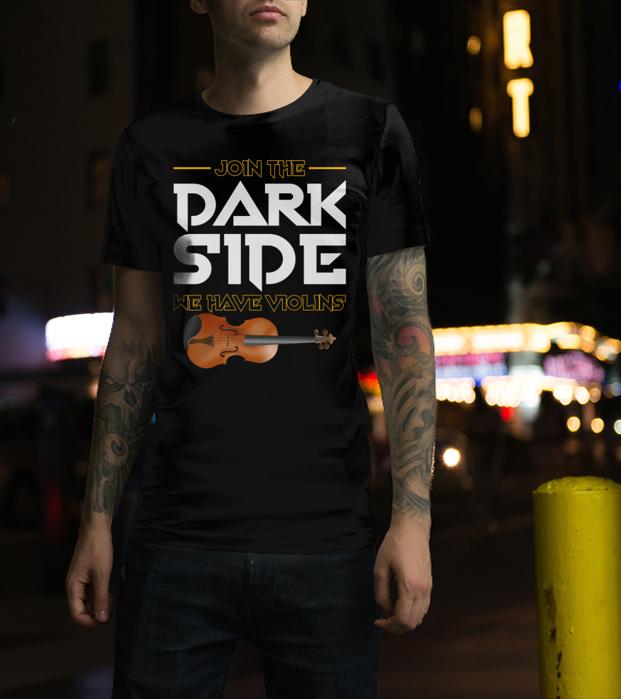 Join The DARK SIDE We Have VIOLINS Star Wars Parody With Violin T-Shirt