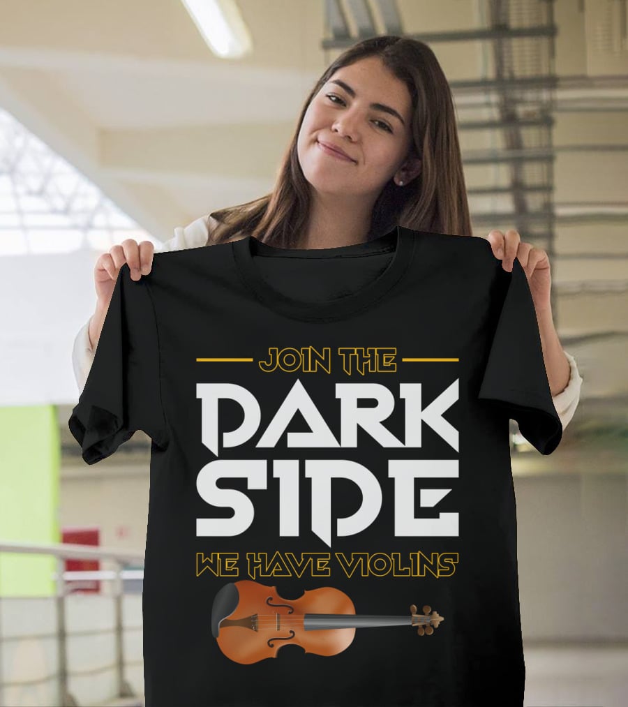 Join The DARK SIDE We Have VIOLINS Star Wars Parody With Violin T-Shirt