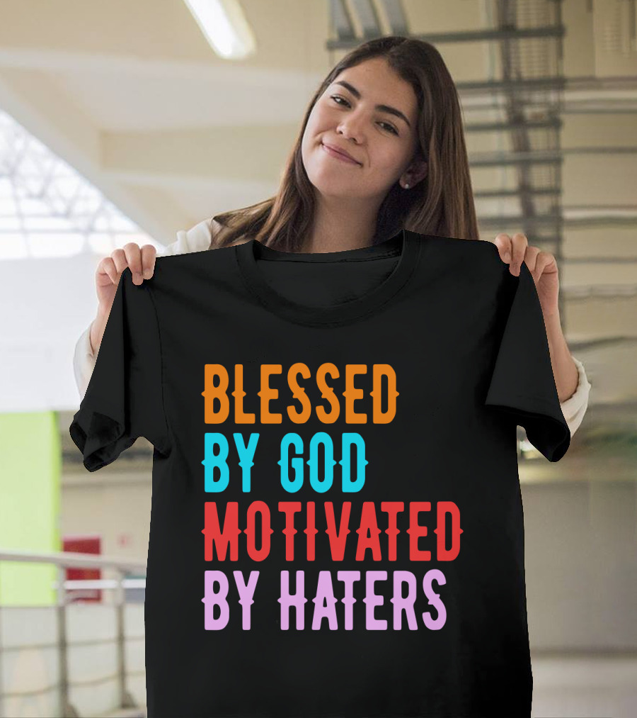 Blessed By God Motivated By Haters T-Shirt
