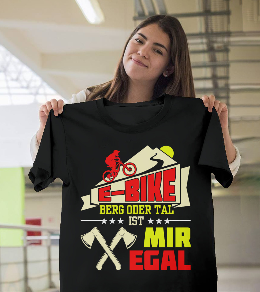 E-Bike Berg Oder Tal Ist Mir Egal Fahrrad Elektrofahrrad Mann Spruch T-Shirt