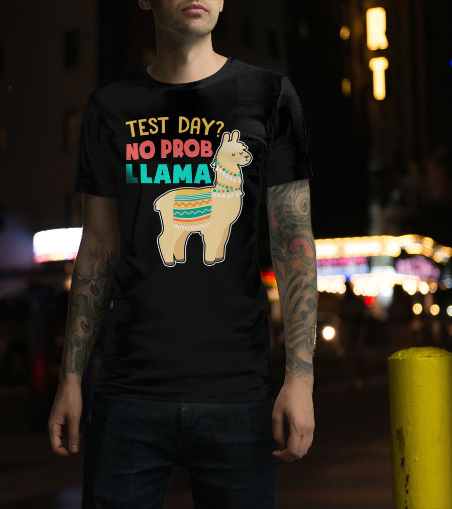 Test Day? No Prob Llama Funny Teacher Exam Llama Lovers T-Shirt