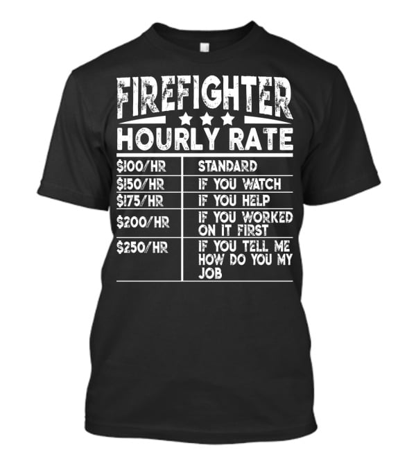 Firefighter Hourly Rate Standard If You Watch Help Worked First Tell Me How Job T-Shirt
