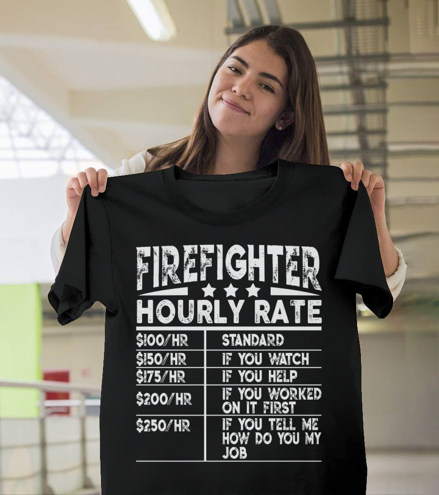 Firefighter Hourly Rate Standard If You Watch Help Worked First Tell Me How Job T-Shirt