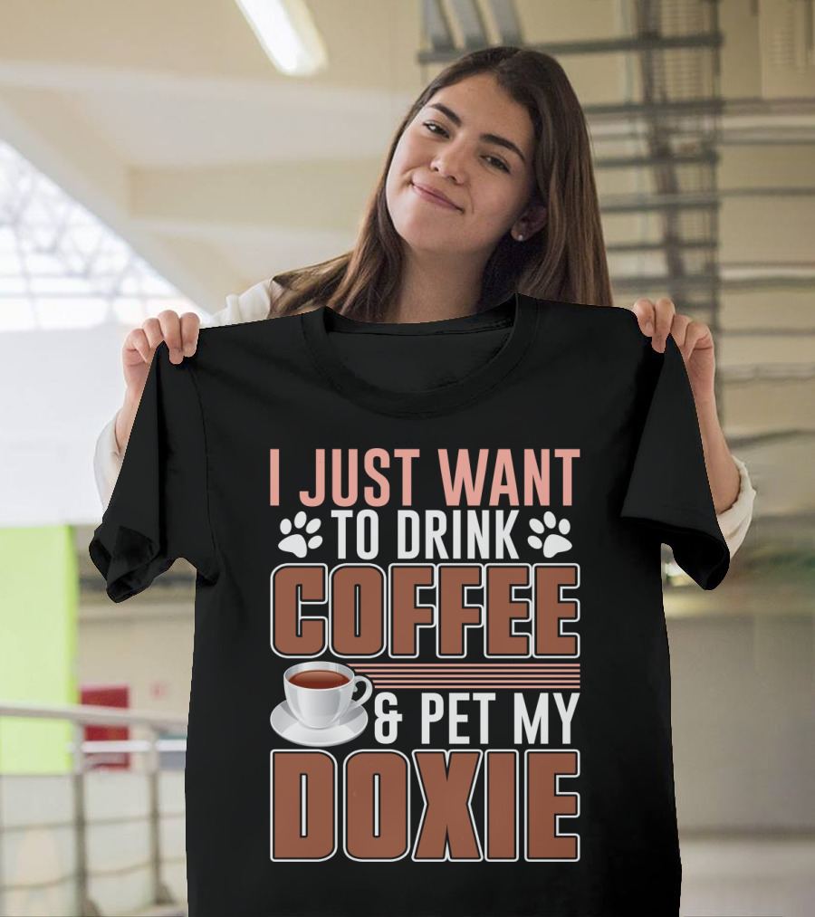 I Just Want To Drink Coffee And Pet My Doxie T-Shirt