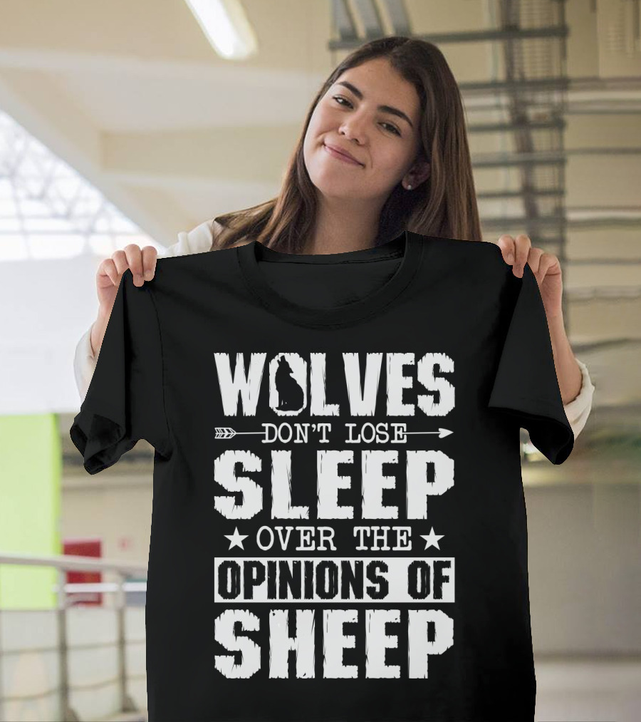 Wolves Don't Lose Sleep Over The Opinions Of Sheep T-Shirt