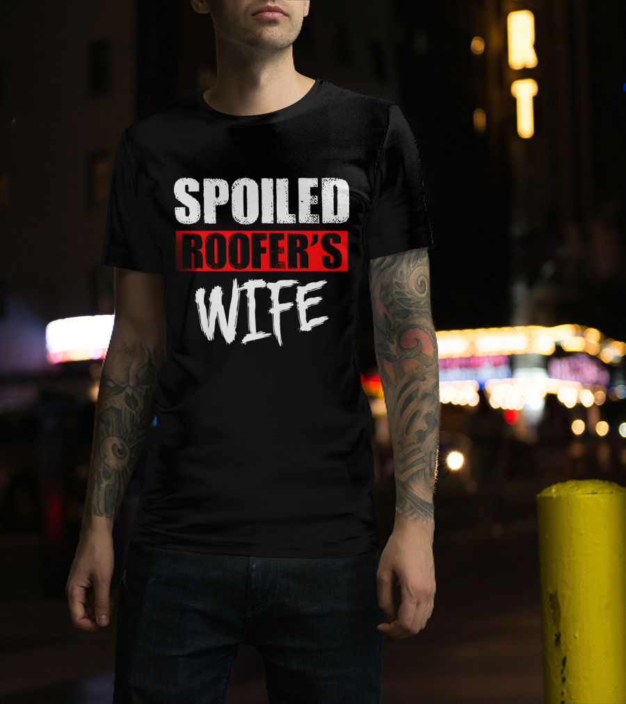 Spoiled Roofer's Wife T-Shirt