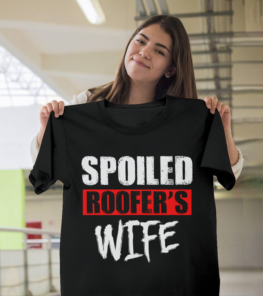 Spoiled Roofer's Wife T-Shirt