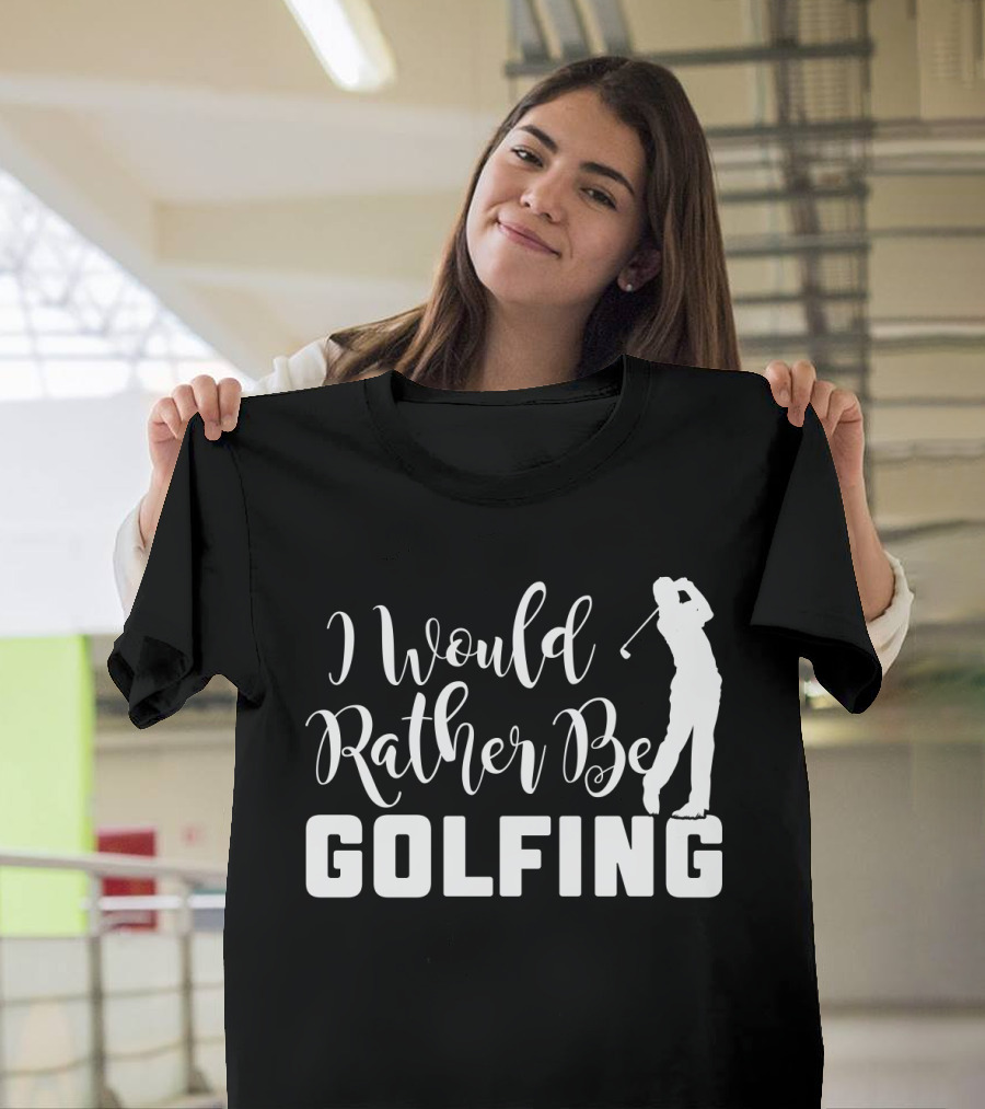 I Would Rather Be Golfing Golfer T-Shirt