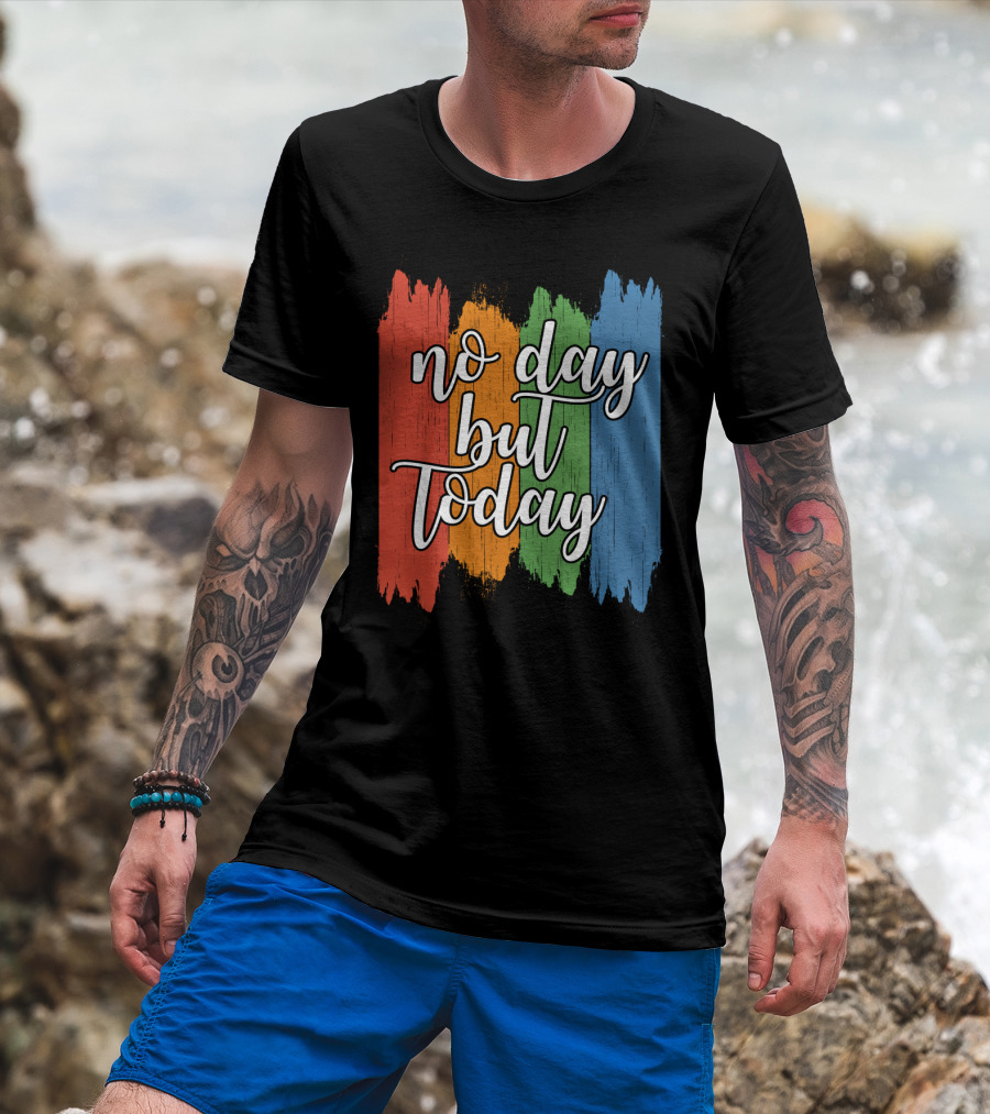 No Day But Today Multicolored Brush Strokes T-Shirt