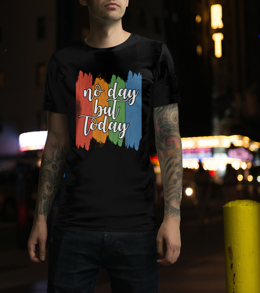 No Day But Today Multicolored Brush Strokes T-Shirt