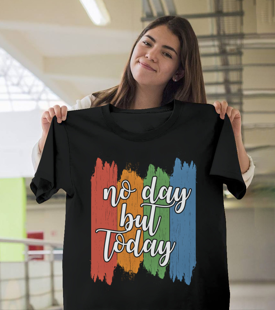 No Day But Today Multicolored Brush Strokes T-Shirt