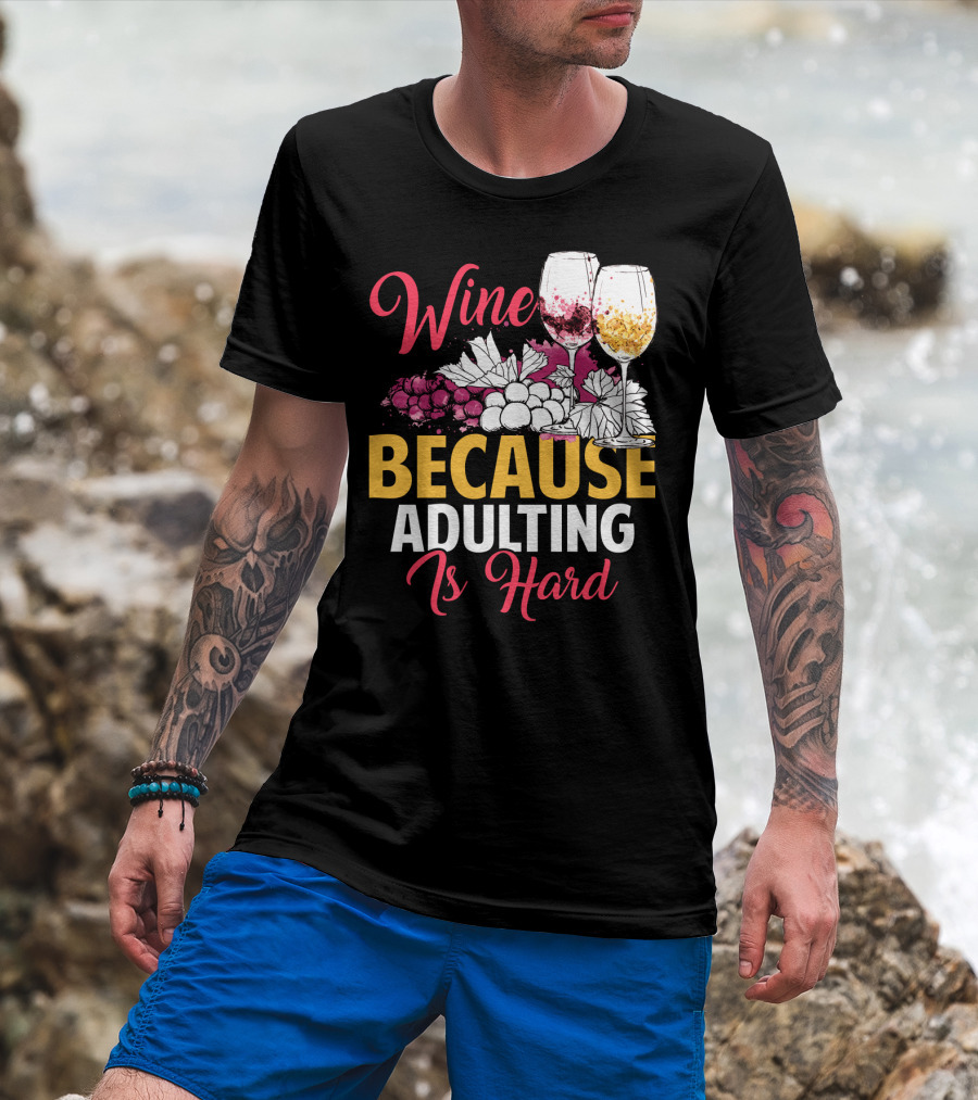 Wine Because Adulting Is Hard Funny Drinking Grapes Glasses T-Shirt